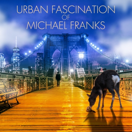 URBAN FASCINATION OF ICHAEL FRANKS