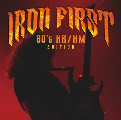 『IRON FIRST - 80’s HRHM EDITION』